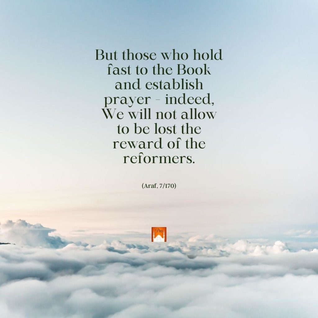 and es
prayer - indeed,
We will not allow
to be lost the
reward ol the
reflormers. (Araf, 7/170) 6 and es