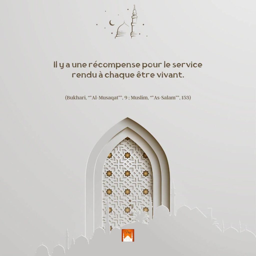İl ya une röcompense pour le service
rendu â chague ötre vivant. (Bukhari, “'Al-Musagat””, 9 ; Muslim, “"As-Salam””, 153) 4 İl ya une röcompense pour le service