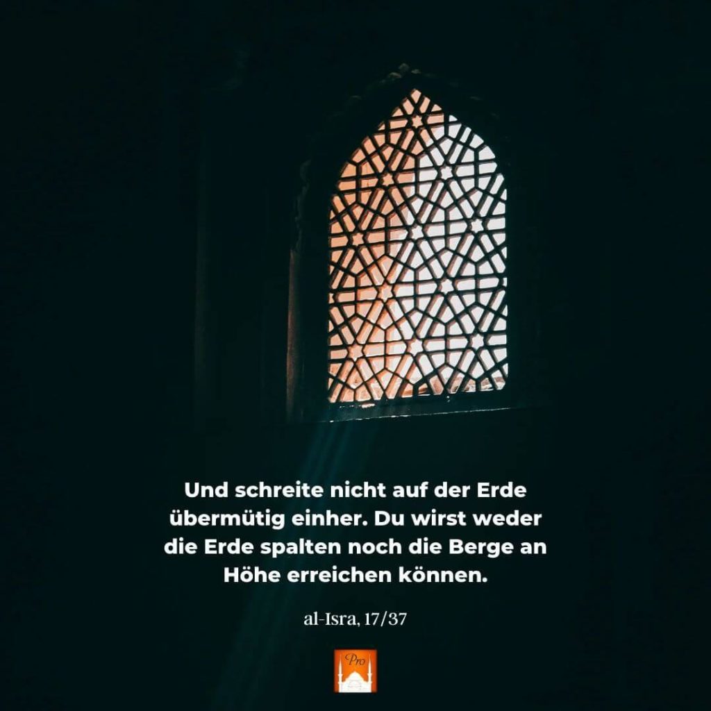 YŞT Und schreite nicht auf der Erde
übermütig einher. Du wirst weder
die Erde spalten noch die Berge an Höhe erreichen können. alLIsra, 17/37 4 YŞT