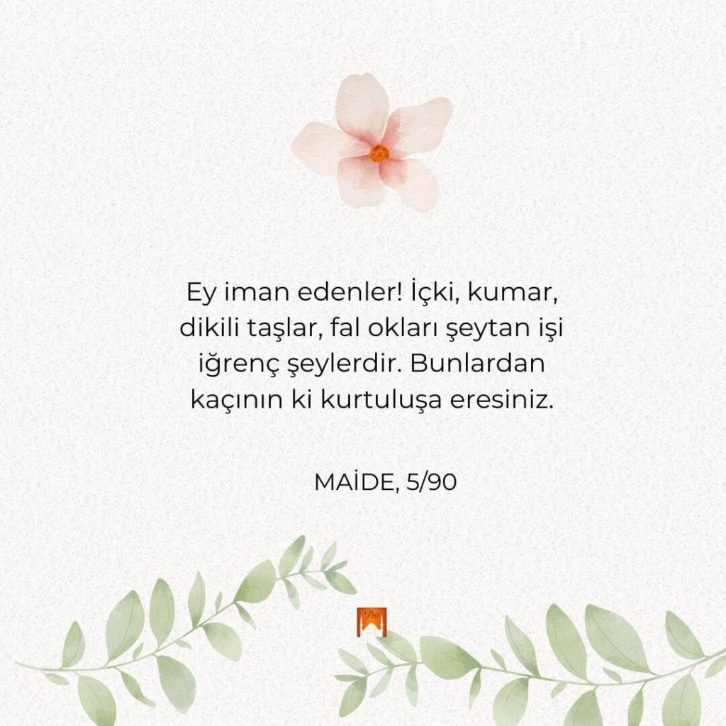 * Ey iman edenler! İçki, kumar,
dikili taşlar, fal okları şeytan işi
iğrenç şeylerdir. Bunlardan
kaçının ki kurtuluşa eresiniz. ı,M MAİDE, 5/90 ÇA 9 *