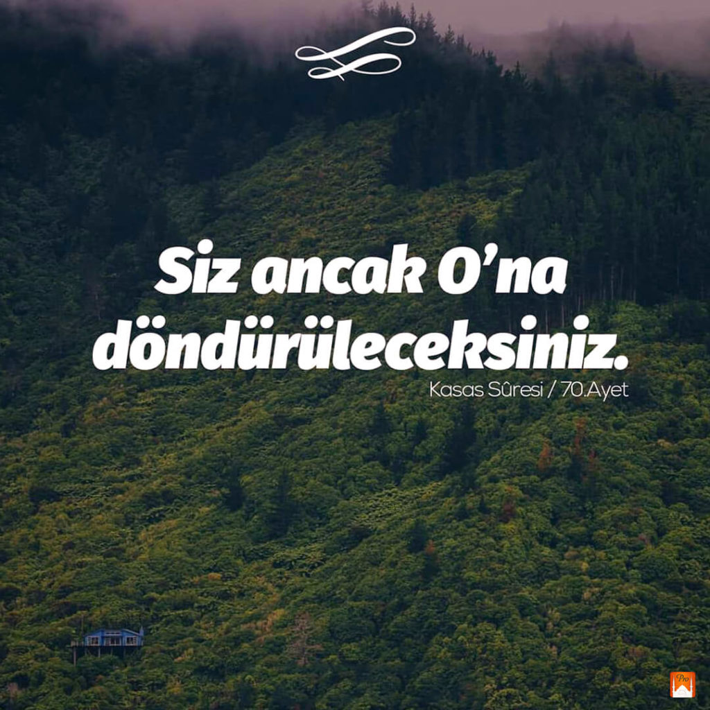 Siz ancak O'na
dondurulecehsınız. Süresi / Z0:Ayet 9 Siz ancak O'na