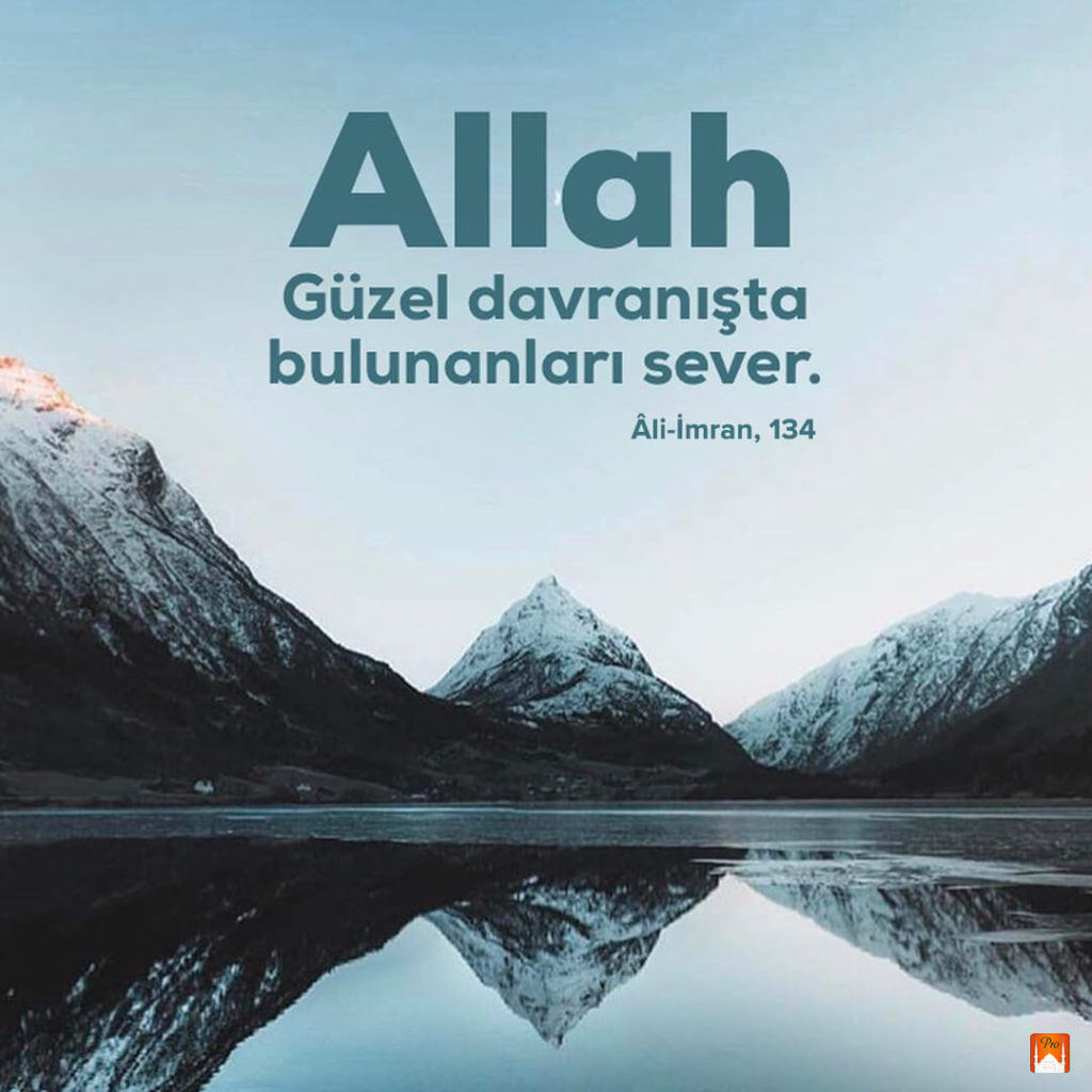 Allah Güzel davranışta
bulunanları sever. t Âli-İmran, 134 3 Allah
