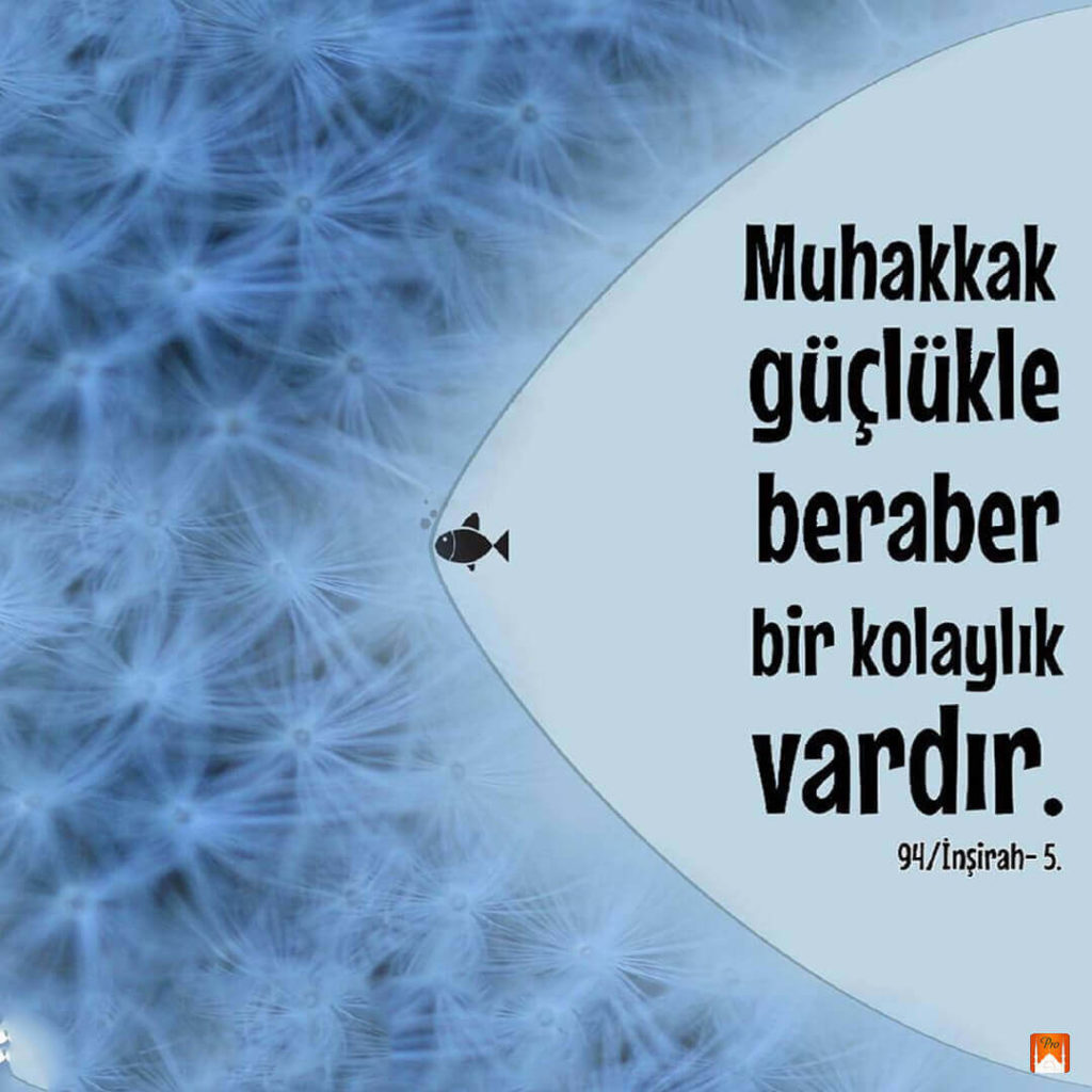 aA Muhakkak
güçlükle
beraber
bir kolaylık
vardır. 94/İnşirah- 5. lal 2 aA