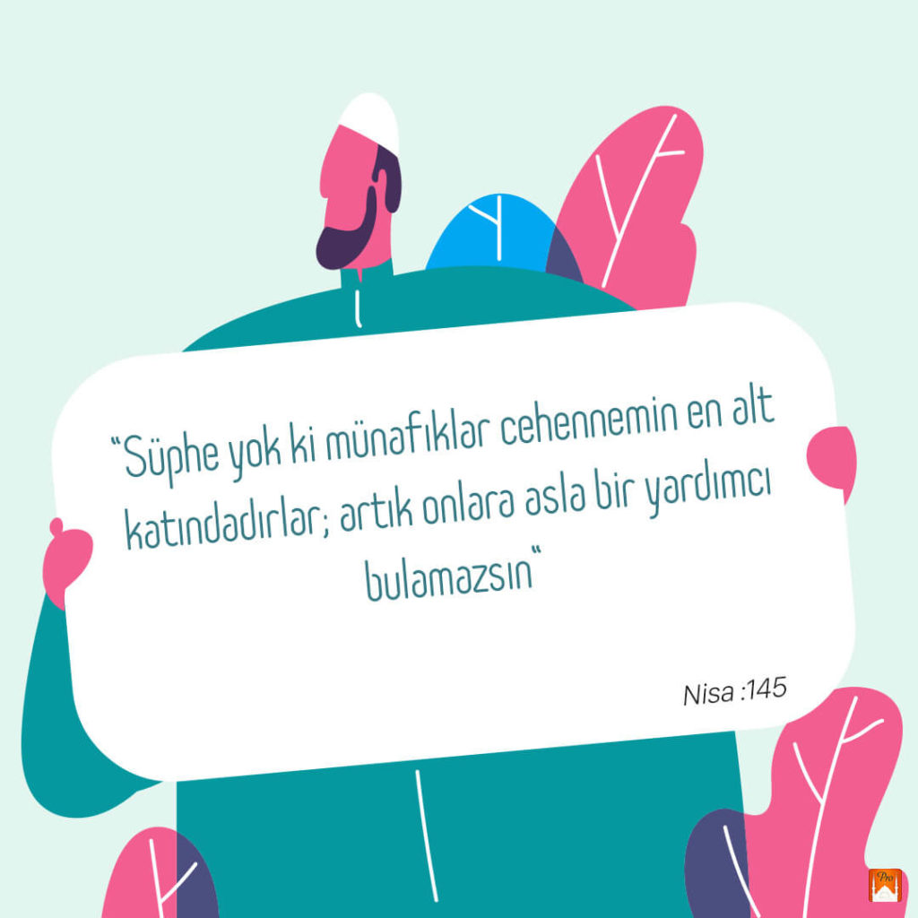 “Süphe yok ki münafıklar cehennemin eh olt
katındadırlar; artık onlara asla bir yardımcı
bulamazsın 9 “Süphe yok ki münafıklar cehennemin eh olt