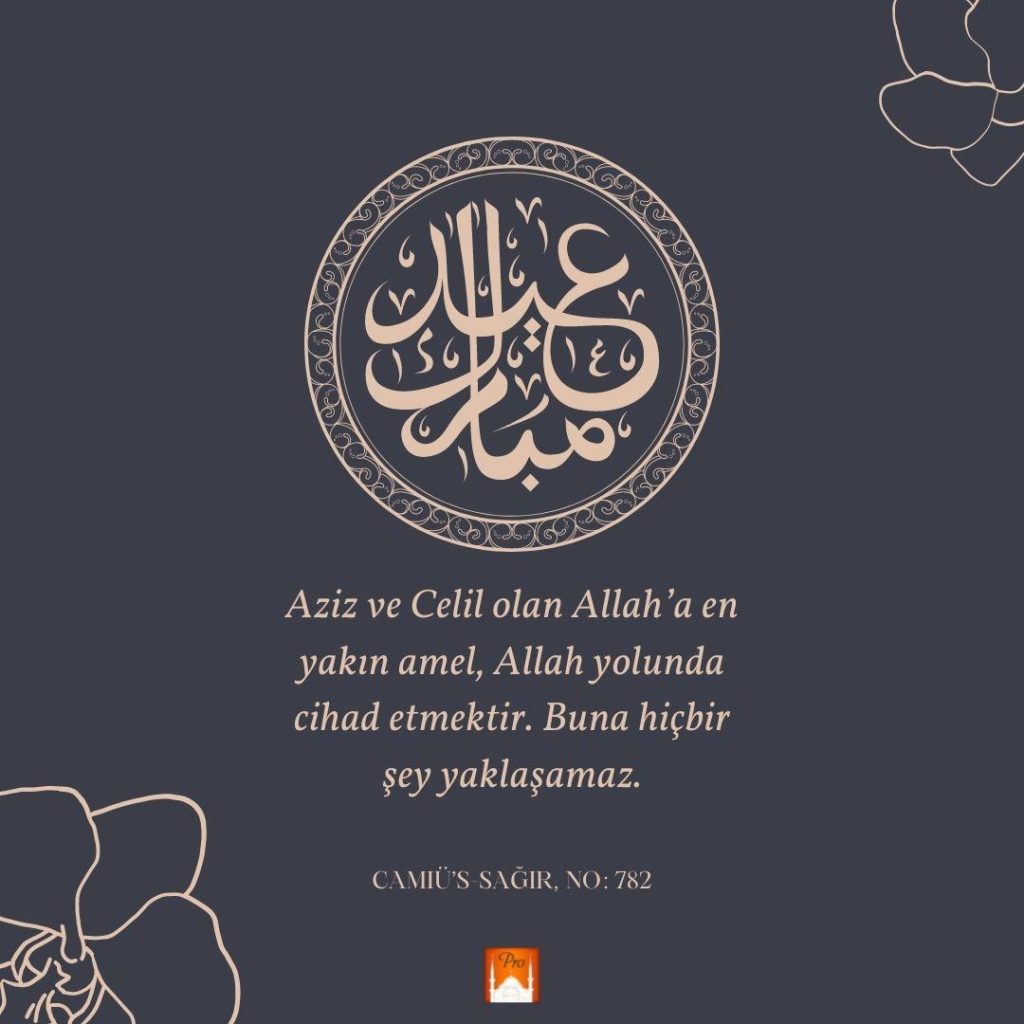 Aziz ve Celil olan Allah'a en
yakın amel, Allah yolunda
cihad etmektir. Buna hiçbir şey yaklaşamaz. CAMIÜ'S-SAĞIR, NO: 782 2 Aziz ve Celil olan Allah'a en