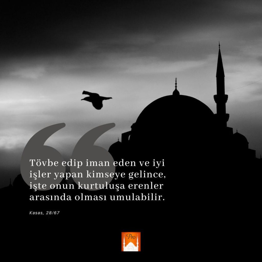 Tövbe edip iman eden ve iyi
işler yapan kimseye gelince,
“işte onun kurtuluşa erenler
arasında olması umulabilir. Kasas, 28/67 a 6 Tövbe edip iman eden ve iyi